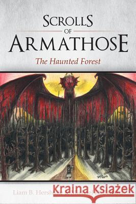 Scrolls of Armathose: The Haunted Forest Liam B Hershtale Michael D Ballard  9781483413945