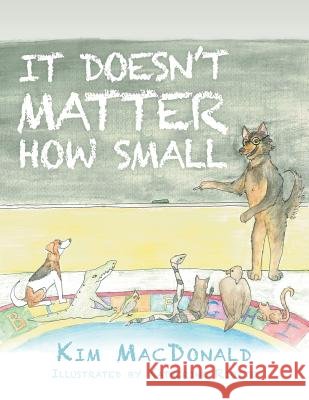 It Doesn't Matter How Small Kim MacDonald 9781483415710