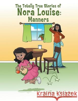 The Totally True Stories of Nora Louise: Manners Ellen J Nusbaum 9781483415864 Lulu Publishing Services