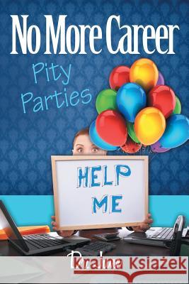No More Career Pity Parties Dr June Hall 9781483416250