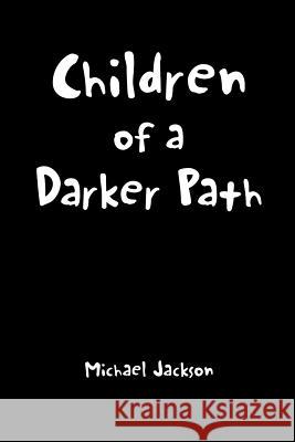 Children of a Darker Path Michael Jackson   9781483416939 Lulu Publishing Services