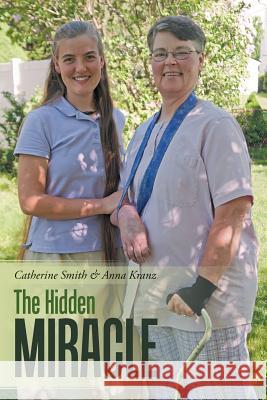 The Hidden Miracle Catherine Smith (West Hampshire NHS Trust), Anna Kranz 9781483417035 Lulu Publishing Services