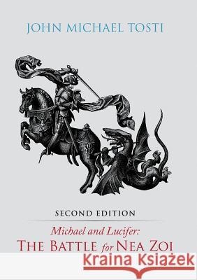 Michael and Lucifer: The Battle for Nea Zoi Tosti, John Michael 9781483418407 Lulu Publishing Services