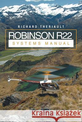 Robinson R22 Systems Manual Richard Theriault 9781483418803