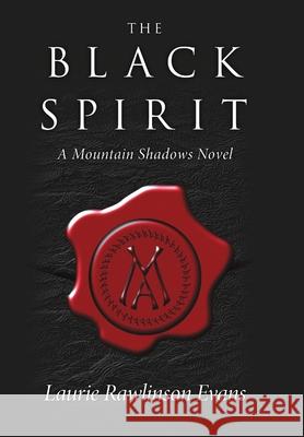 The Black Spirit: A Mountain Shadows Novel Laurie Rawlinson Evans 9781483419381