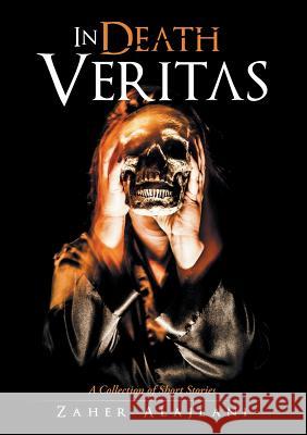 In Death Veritas: A Collection of Short Stories Zaher Alajlani 9781483419664 Lulu Publishing Services