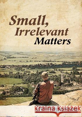 Small, Irrelevant Matters Christopher Lee Johnson 9781483421186 Lulu Publishing Services