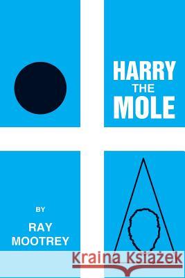 Harry the Mole Ray Mootrey 9781483421933 Lulu Publishing Services