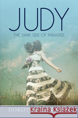 Judy: The Dark Side of Paradise Dorothy Jean Hart 9781483422176