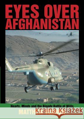 Eyes Over Afghanistan: Hearts, Minds, and the Bloody Battle of Wills Matthew Vernon 9781483422336