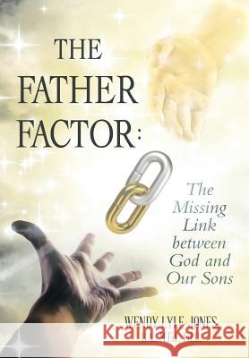 The Father Factor: The Missing Link between God and Our Sons Lyle-Jones, B. a. M. Ed 9781483423418 Lulu Publishing Services