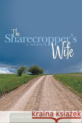 The Sharecropper's Wife: A Memoir Lucille Daniel 9781483423647