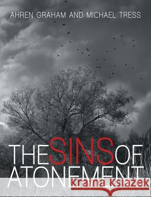 The Sins of Atonement Ahren Graham, Michael Tress 9781483425436