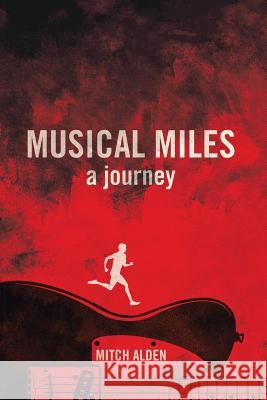 Musical Miles: A Journey Mitch Alden 9781483427034