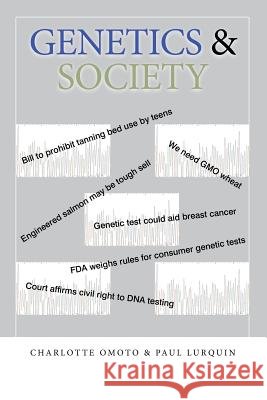 Genetics & Society Charlotte Omoto, Paul Lurquin 9781483427126