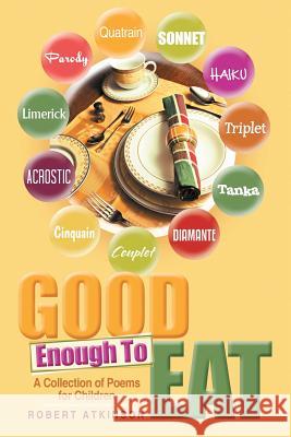 Good Enough To Eat: A Collection of Poems for Children Atkinson, Robert 9781483427416