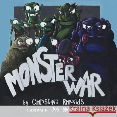 Monster War Christina Rhoads, Illustrator Jon Nichols 9781483427829