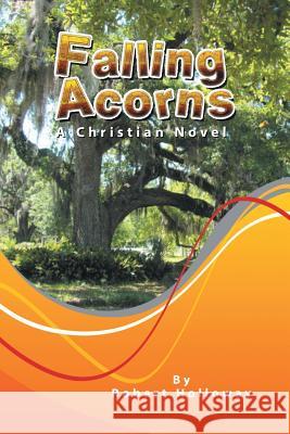 Falling Acorns: A Christian Novel Robert Holloway 9781483429472