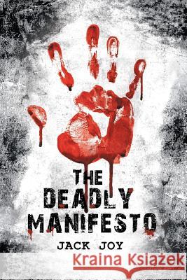 The Deadly Manifesto Jack Joy 9781483429946 Lulu Publishing Services