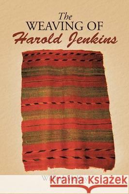 The Weaving of Harold Jenkins Willard McKay 9781483430614