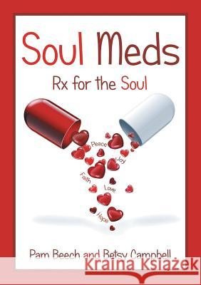 Soul Meds: Rx for the Soul Pam Beech, Betsy Campbell 9781483431291