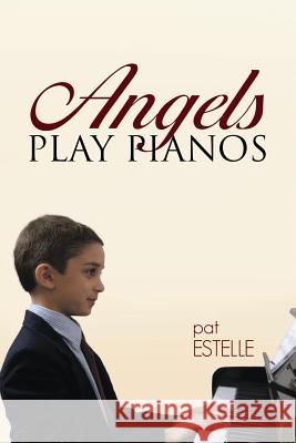 Angels Play Pianos Pat Estelle 9781483431338