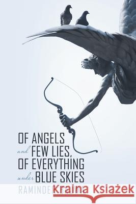 Of Angels and Few Lies, of Everything Under Blue Skies Raminder Bajwa 9781483431703