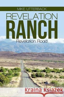 Revelation Ranch: Revelation Road Mike Utterback 9781483431925 Lulu Publishing Services