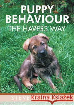 Puppy Behaviour the Havers Way Steven Havers 9781483432137