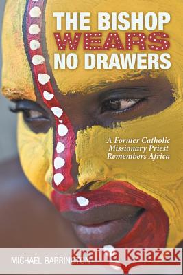 The Bishop Wears No Drawers Michael Barrington 9781483432250