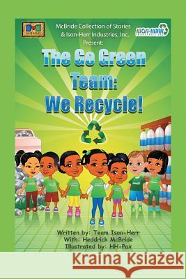 Go Green Team: We Recycle! Team Ison-Herr, Heddrick McBride 9781483432922 Lulu Publishing Services