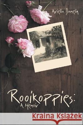 Rooikoppies: A Memoir Ariella Damelin 9781483433158 Lulu Publishing Services