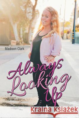 Always Looking Up Madison Clark 9781483433264