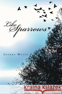 Like Sparrows Joanna Morey 9781483433554