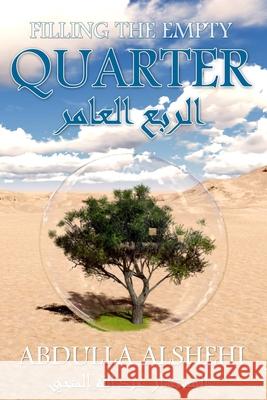 Filling the Empty Quarter: Declaring a Green Jihad On the Desert Abdulla Alshehi 9781483434483 Lulu Publishing Services
