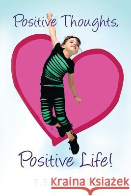 Positive Thoughts, Positive Life! T E Corner 9781483434827 Lulu Publishing Services