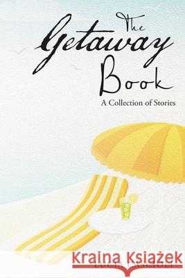 The Getaway Book: A Collection of Stories Lucia Cascioli 9781483434957