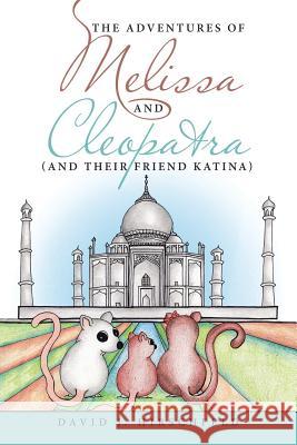 The Adventures of Melissa and Cleopatra: (and their friend Katina) David J Hirschfeld 9781483435350