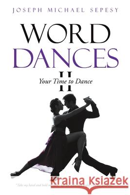 Word Dances II: Your Time to Dance Joseph Michael Sepesy 9781483436630