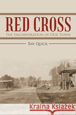 Red Cross: The Incorporation of Our Town Ray Quick 9781483437095 Lulu Publishing Services