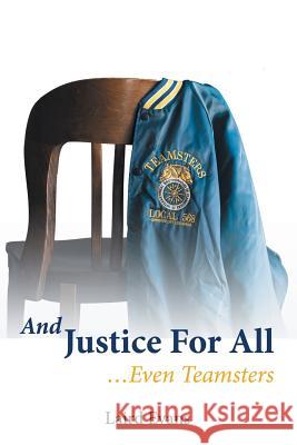 And Justice For All: ...Even Teamsters Laird Evans 9781483437514