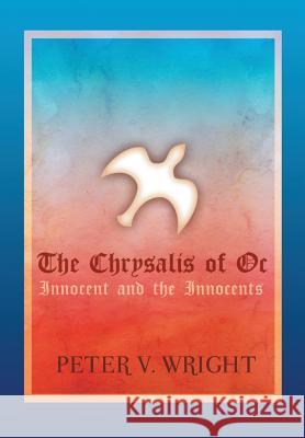 The Chrysalis of Oc: Innocent and the Innocents Peter V Wright 9781483437736
