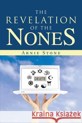 The Revelation of the Nones Arnie Stone 9781483438047