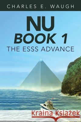 Nu Book 1: The Esss Advance Charles E Waugh 9781483438320 Lulu.com