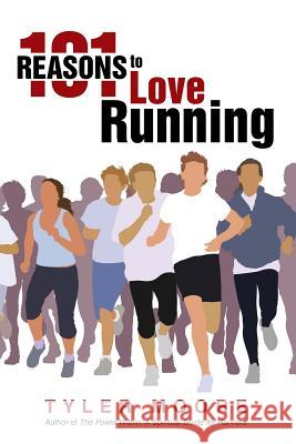 101 Reasons to Love Running Tyler Moore 9781483438481 Lulu Publishing Services