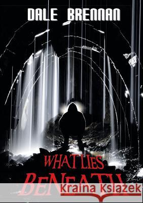 What Lies Beneath Dale Brennan 9781483438504 Lulu Publishing Services