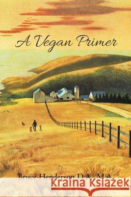 A Vegan Primer M a Bruce Henderson D a 9781483438771 Lulu.com