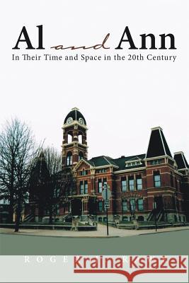 Al and Ann: In Their Time and Space in the 20th Century Roger J Rawe 9781483438986