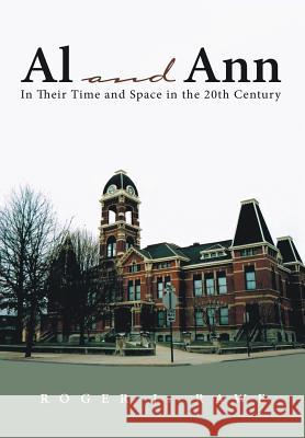 Al and Ann: In Their Time and Space in the 20th Century Roger J. Rawe 9781483438993