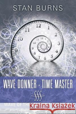 Wave Donner - Time Master: Wave of the Multiple Integral Stan Burns 9781483439334